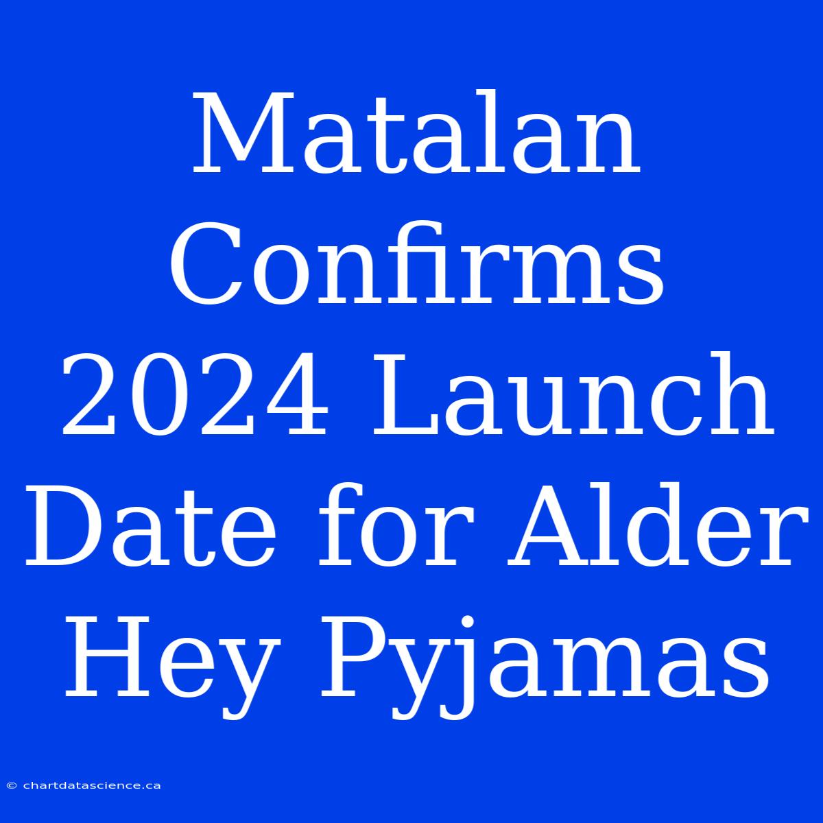 Matalan Confirms 2024 Launch Date For Alder Hey Pyjamas