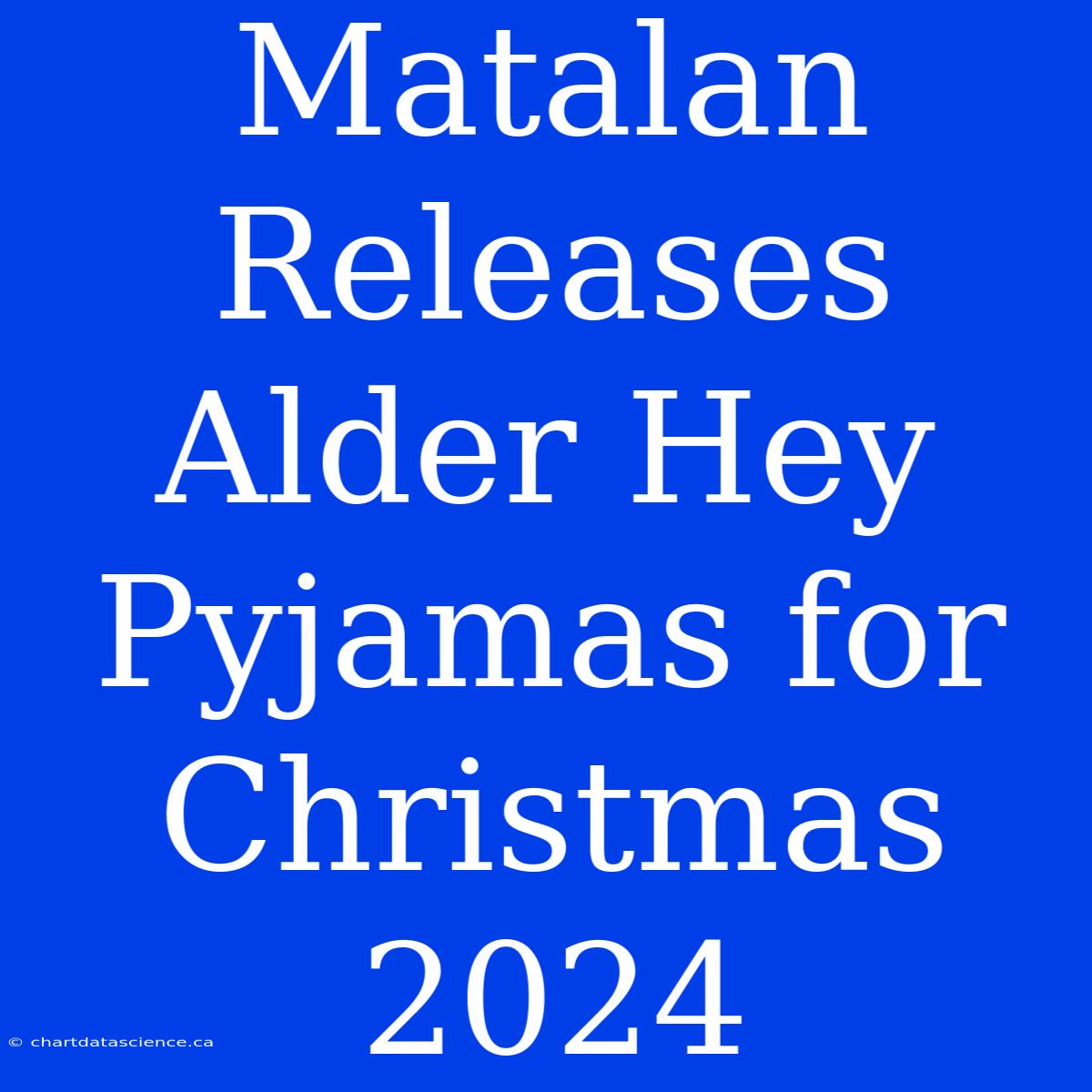 Matalan Releases Alder Hey Pyjamas For Christmas 2024