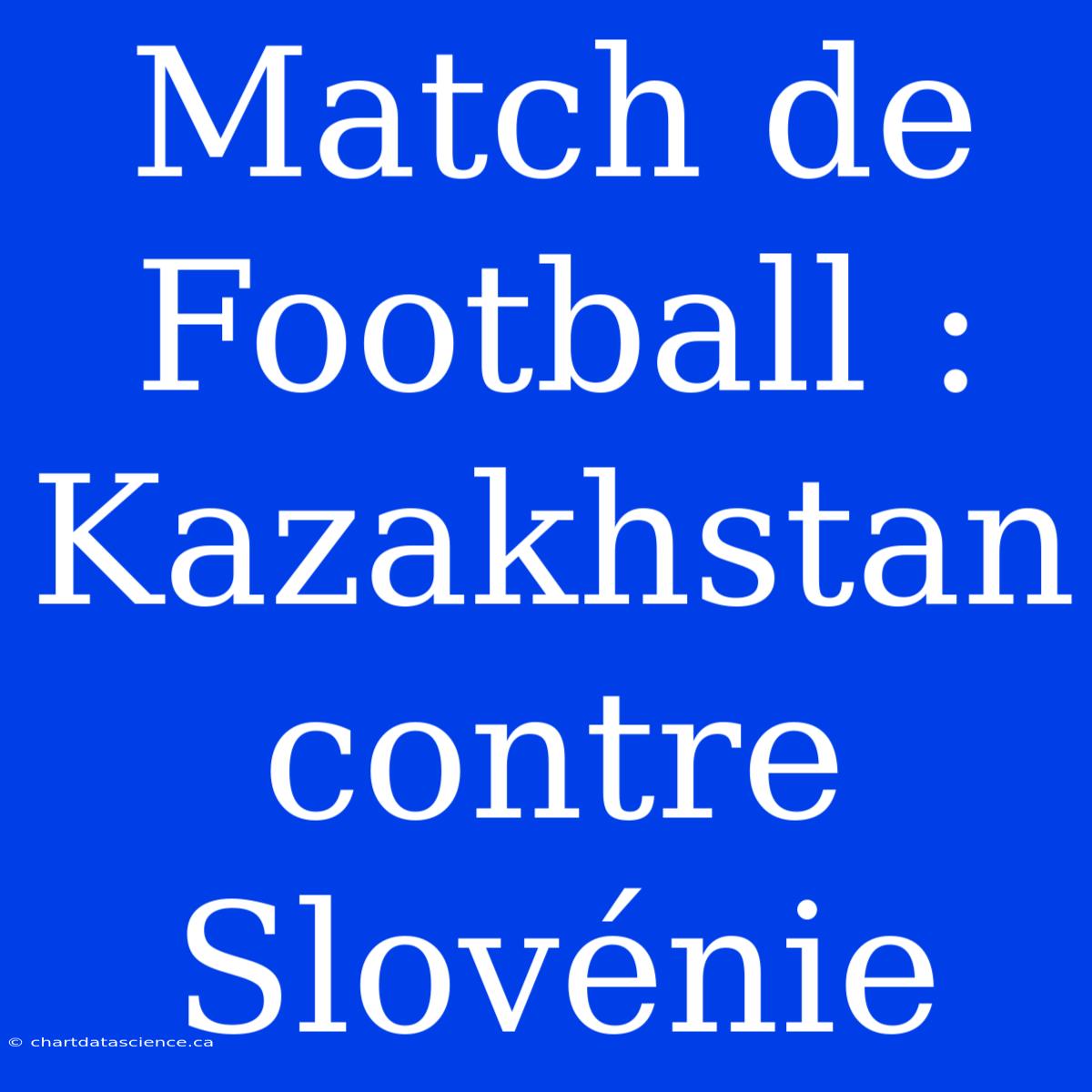 Match De Football : Kazakhstan Contre Slovénie