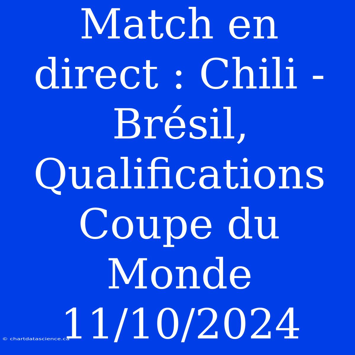 Match En Direct : Chili - Brésil, Qualifications Coupe Du Monde 11/10/2024