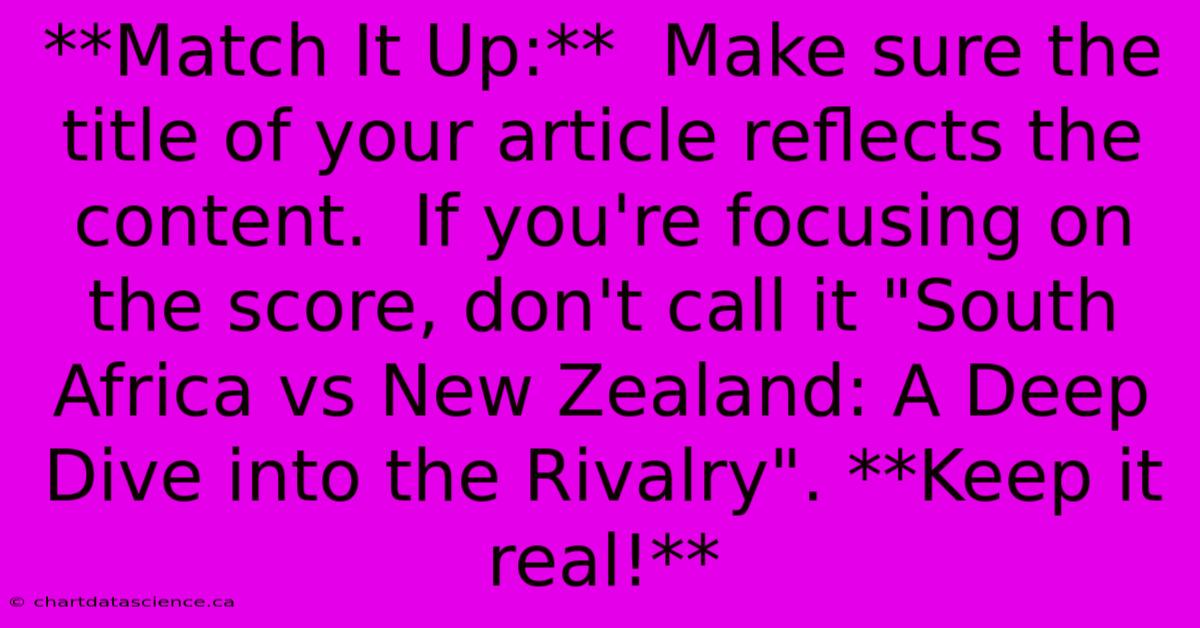 **Match It Up:**  Make Sure The Title Of Your Article Reflects The Content.  If You're Focusing On The Score, Don't Call It 