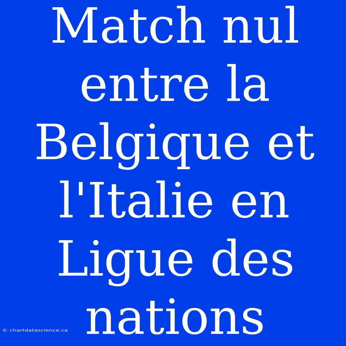 Match Nul Entre La Belgique Et L'Italie En Ligue Des Nations