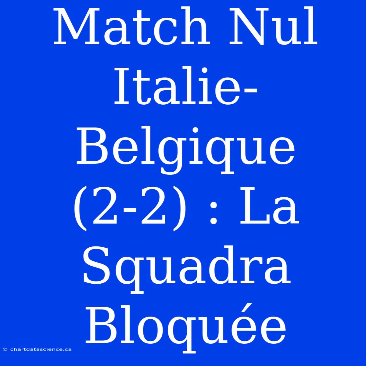 Match Nul Italie-Belgique (2-2) : La Squadra Bloquée