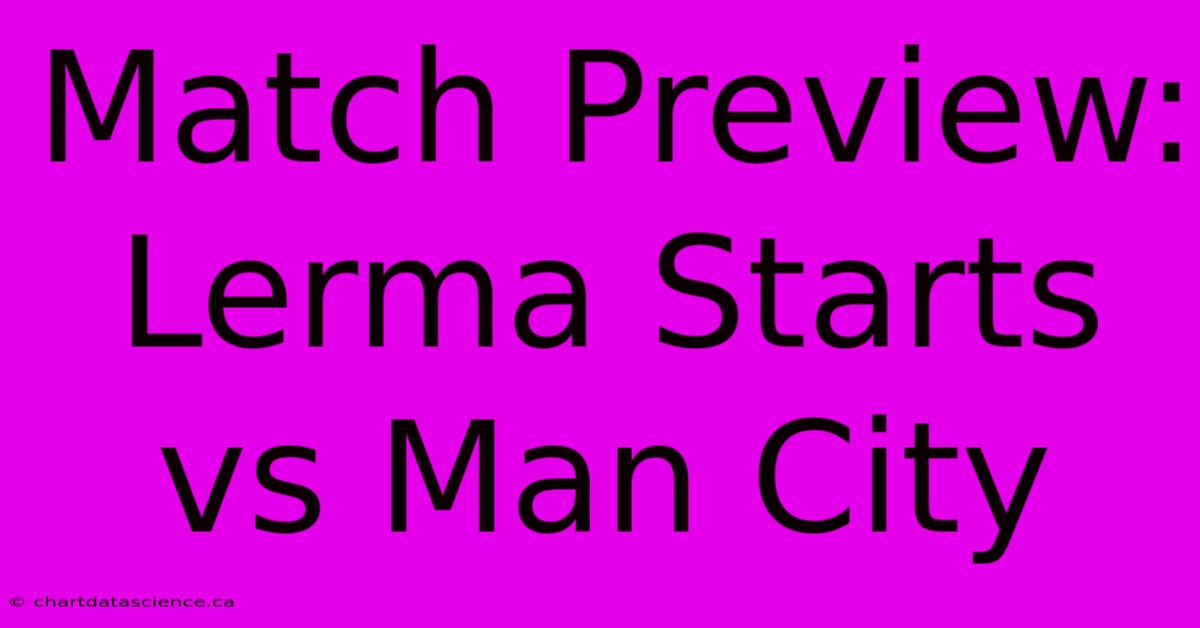 Match Preview: Lerma Starts Vs Man City