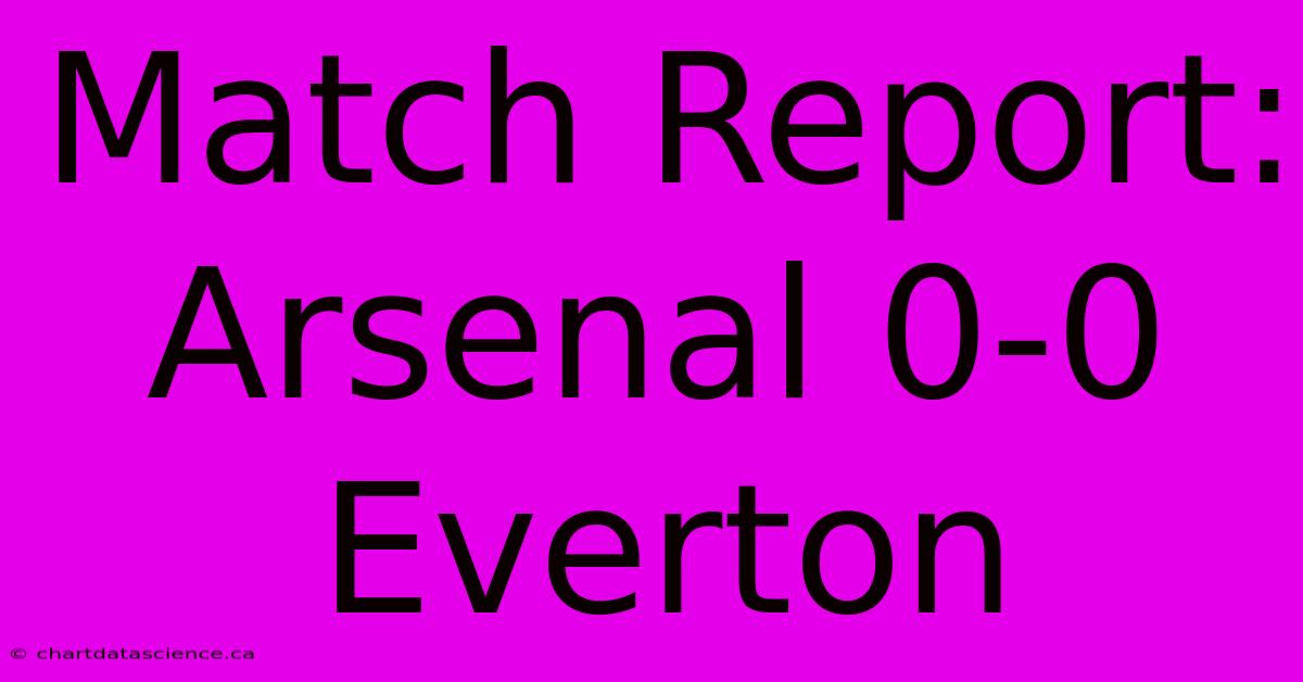 Match Report: Arsenal 0-0 Everton