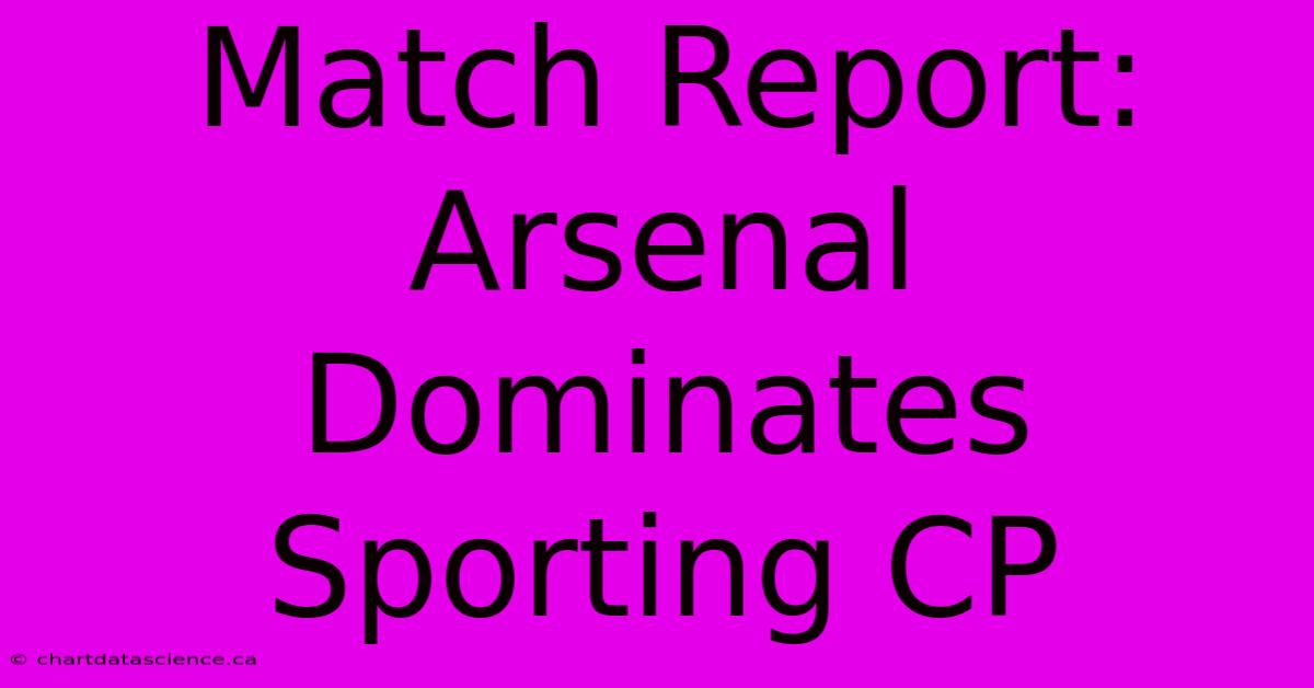 Match Report: Arsenal Dominates Sporting CP