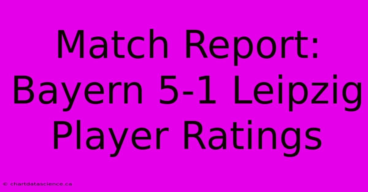 Match Report: Bayern 5-1 Leipzig Player Ratings