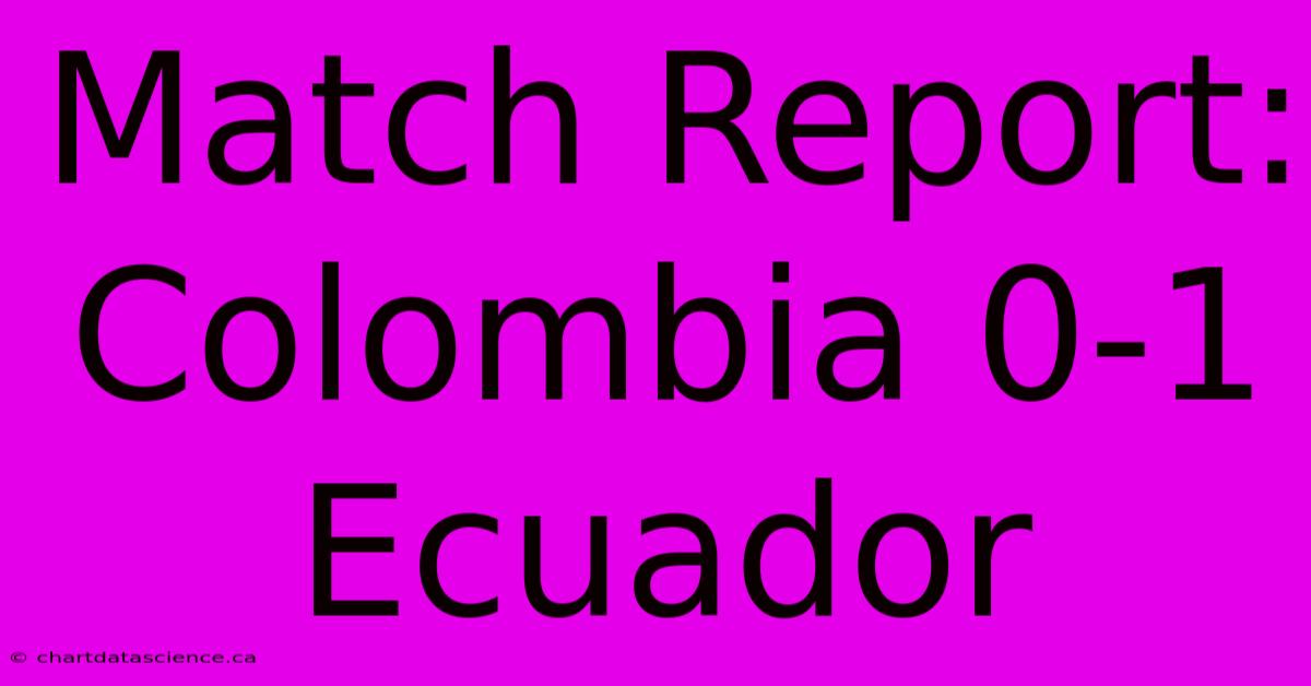 Match Report: Colombia 0-1 Ecuador