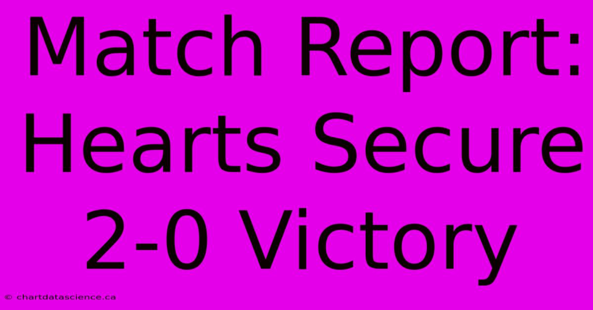 Match Report: Hearts Secure 2-0 Victory