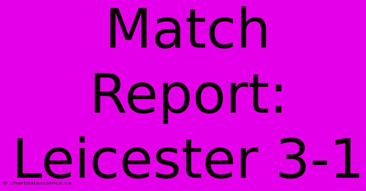 Match Report: Leicester 3-1