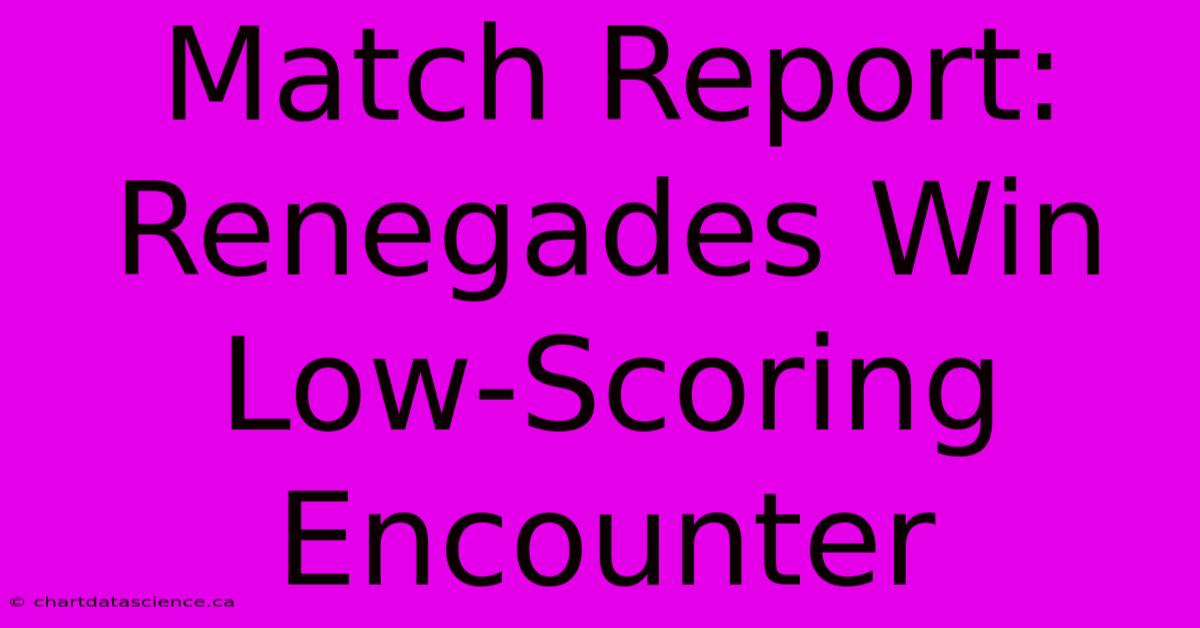 Match Report: Renegades Win Low-Scoring Encounter