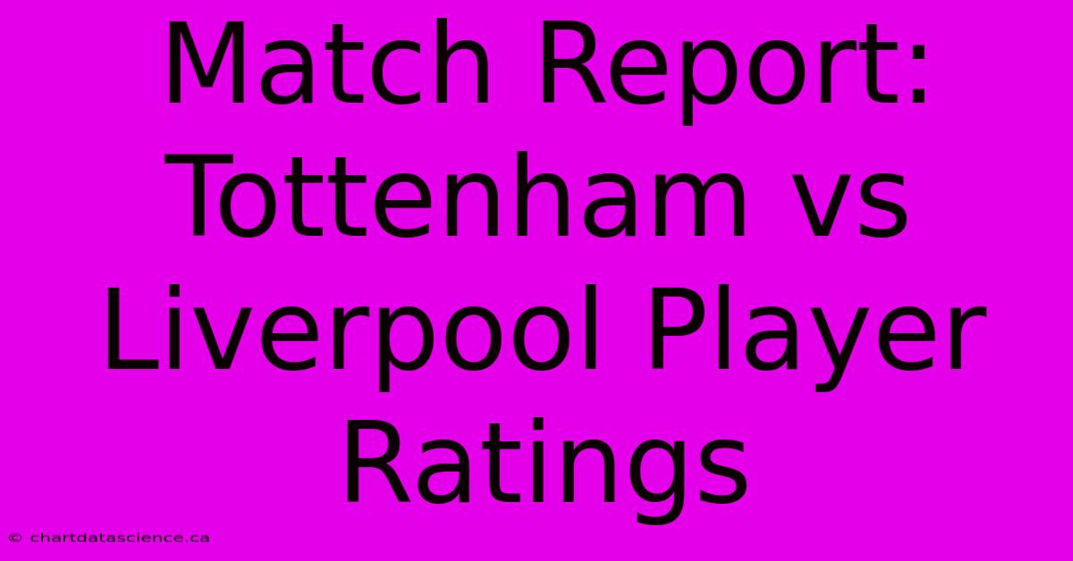 Match Report: Tottenham Vs Liverpool Player Ratings