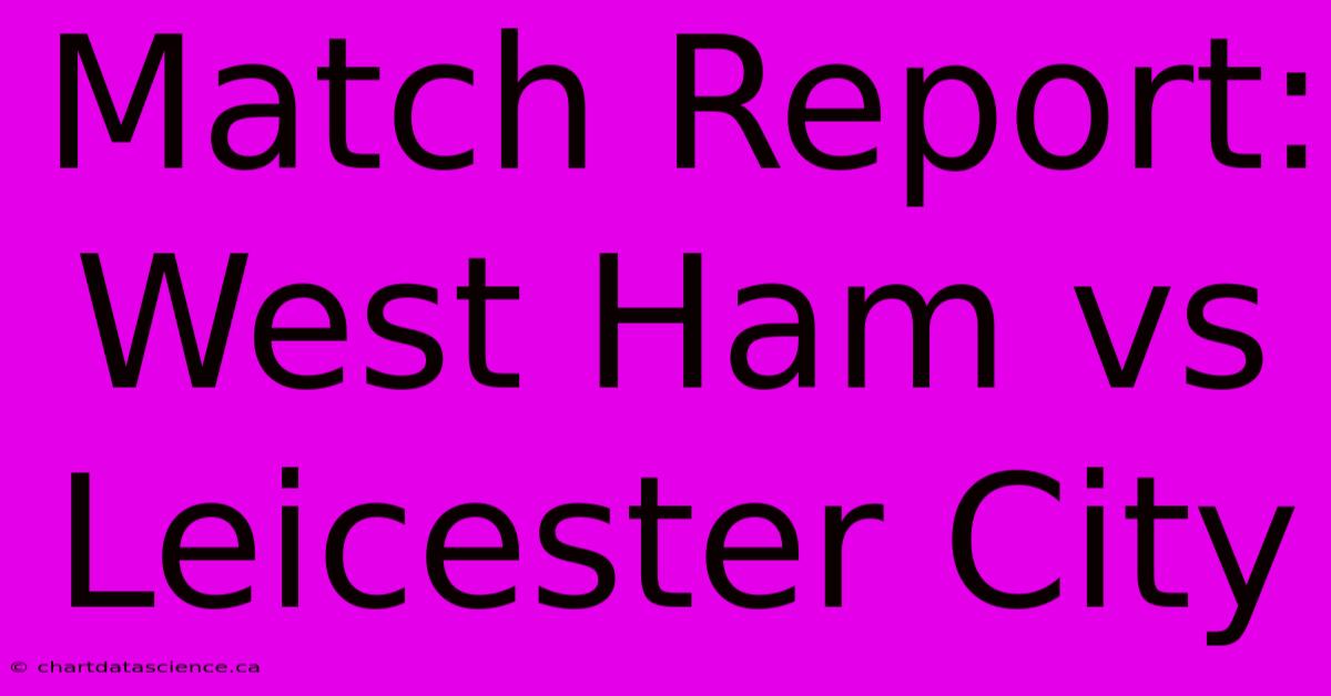 Match Report: West Ham Vs Leicester City