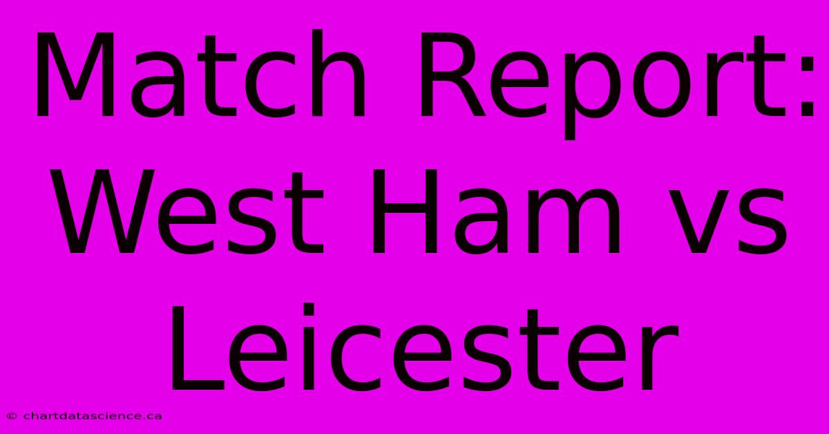 Match Report: West Ham Vs Leicester