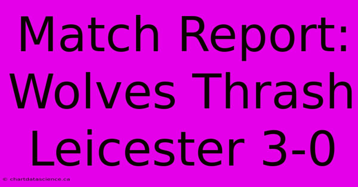 Match Report: Wolves Thrash Leicester 3-0