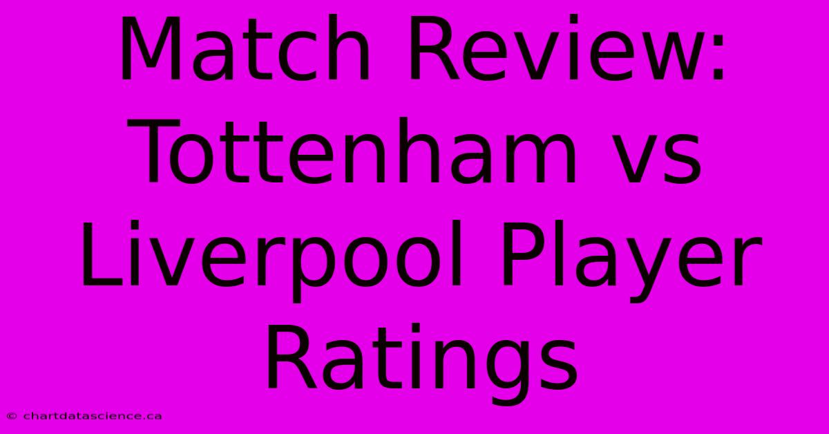 Match Review: Tottenham Vs Liverpool Player Ratings