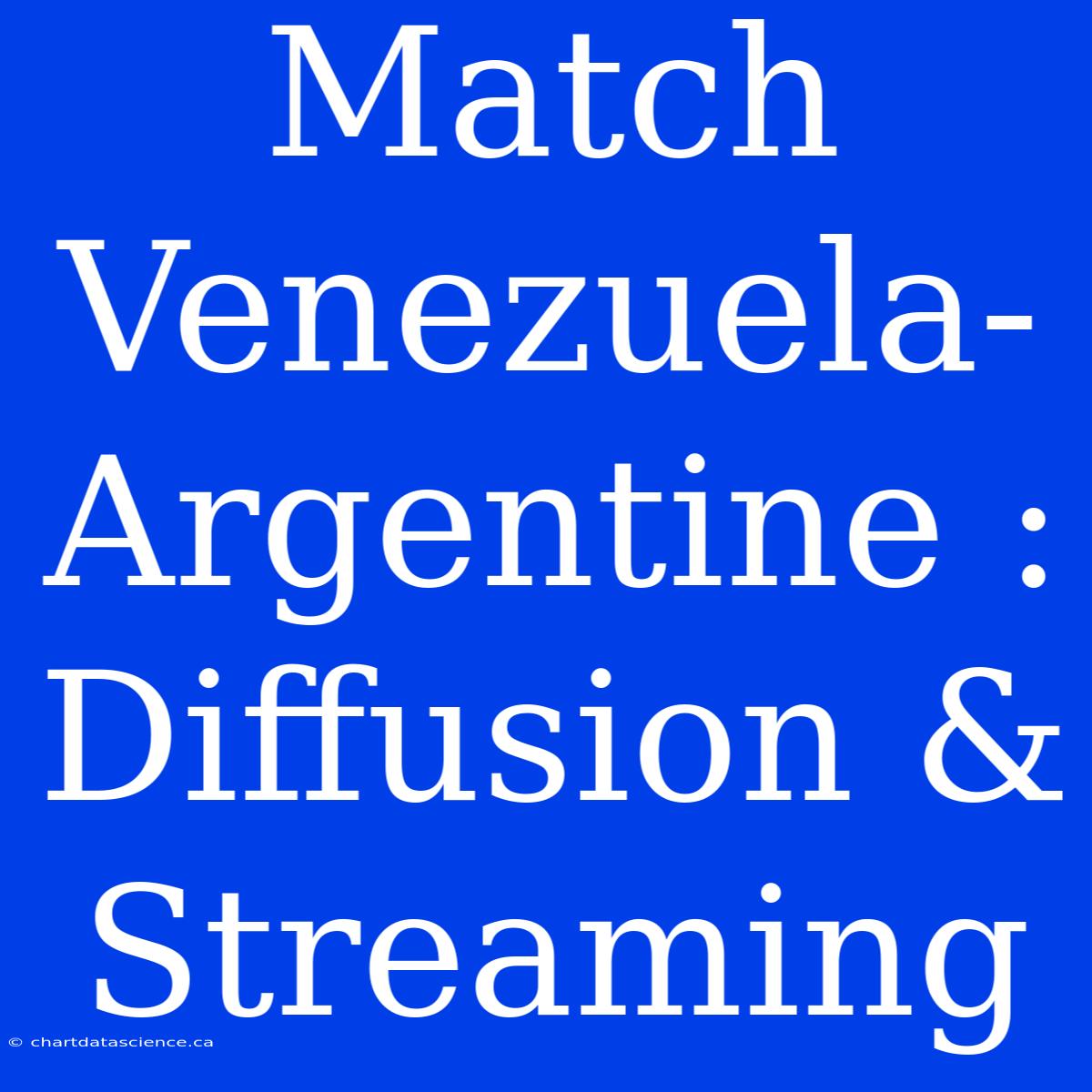 Match Venezuela-Argentine : Diffusion & Streaming