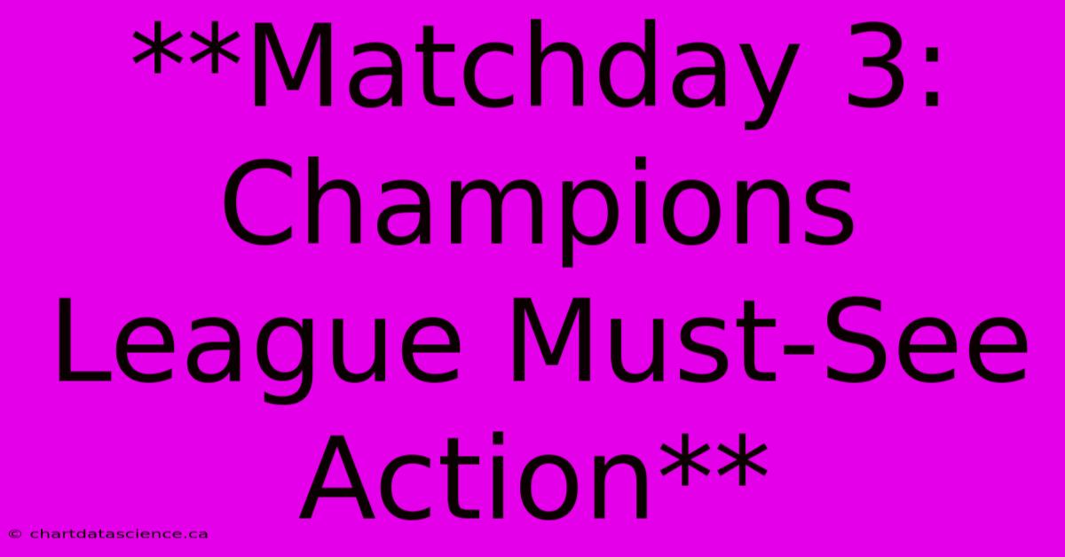 **Matchday 3: Champions League Must-See Action**