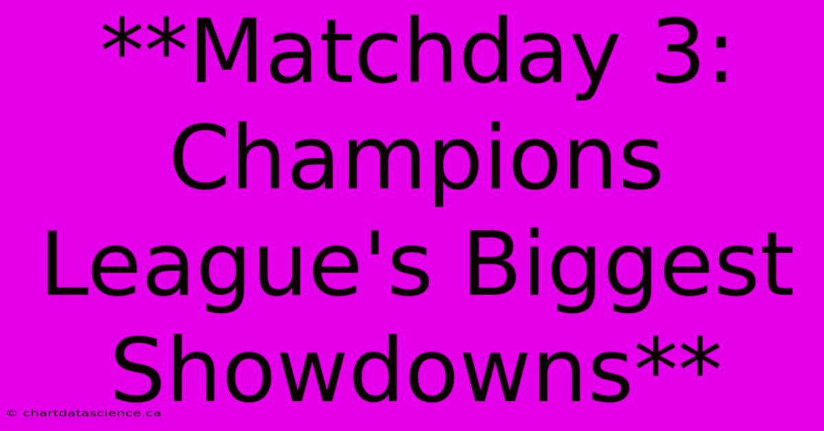 **Matchday 3: Champions League's Biggest Showdowns**