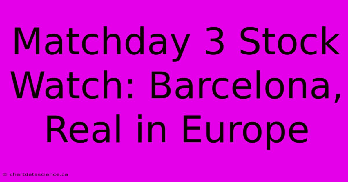 Matchday 3 Stock Watch: Barcelona, Real In Europe