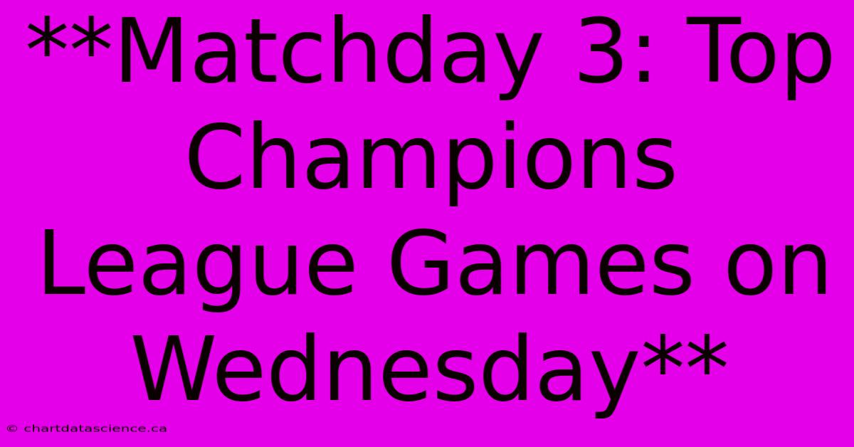 **Matchday 3: Top Champions League Games On Wednesday**