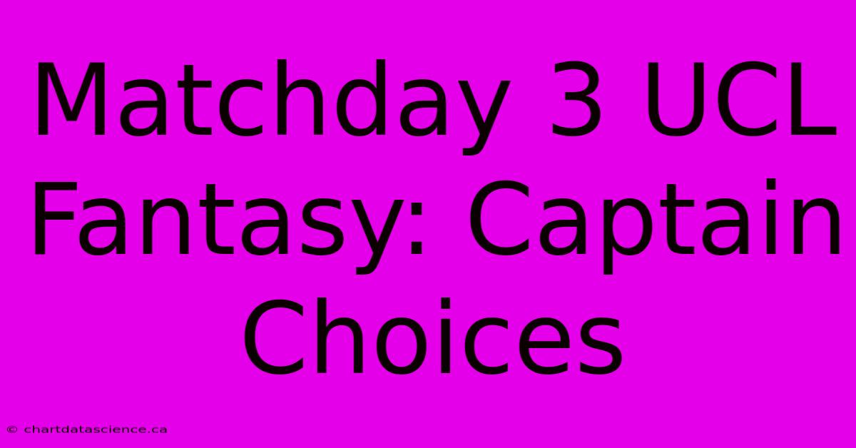 Matchday 3 UCL Fantasy: Captain Choices