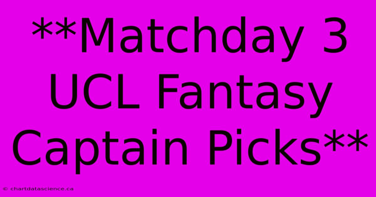 **Matchday 3 UCL Fantasy Captain Picks**