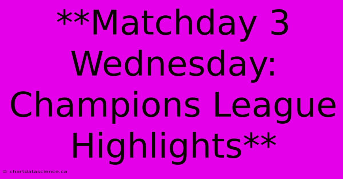 **Matchday 3 Wednesday: Champions League Highlights**