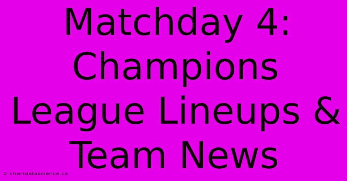 Matchday 4: Champions League Lineups & Team News