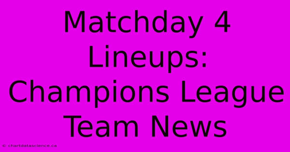 Matchday 4 Lineups: Champions League Team News