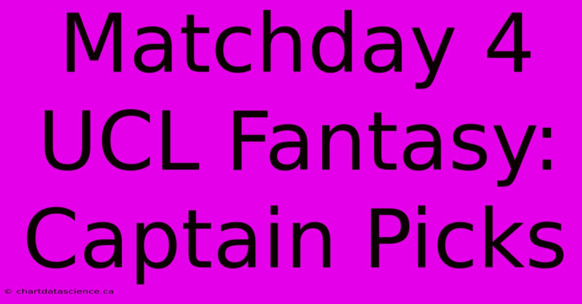 Matchday 4 UCL Fantasy: Captain Picks 