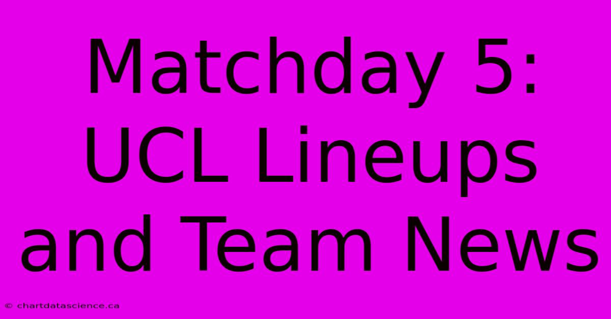 Matchday 5: UCL Lineups And Team News