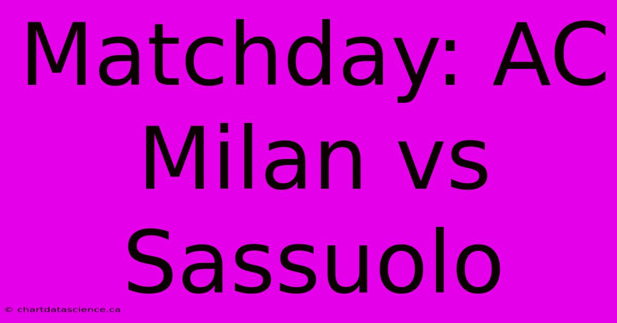 Matchday: AC Milan Vs Sassuolo