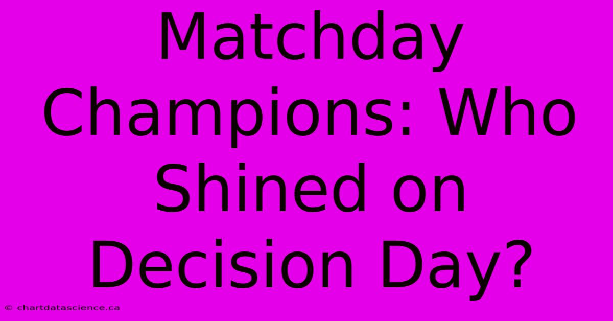 Matchday Champions: Who Shined On Decision Day?