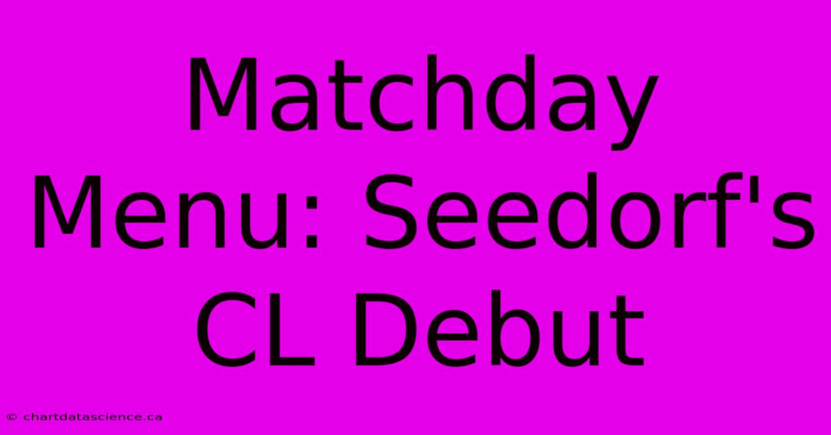 Matchday Menu: Seedorf's CL Debut