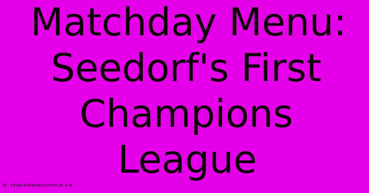 Matchday Menu: Seedorf's First Champions League