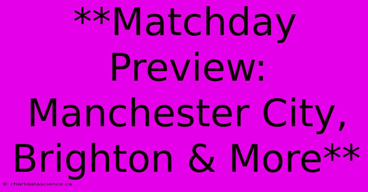 **Matchday Preview: Manchester City, Brighton & More**