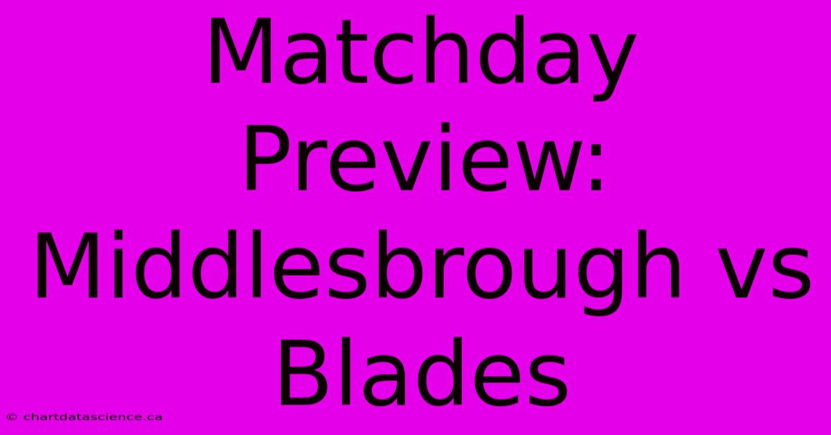 Matchday Preview: Middlesbrough Vs Blades