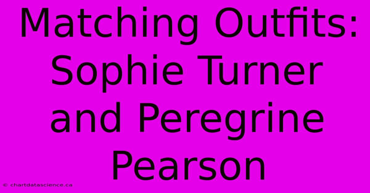 Matching Outfits: Sophie Turner And Peregrine Pearson