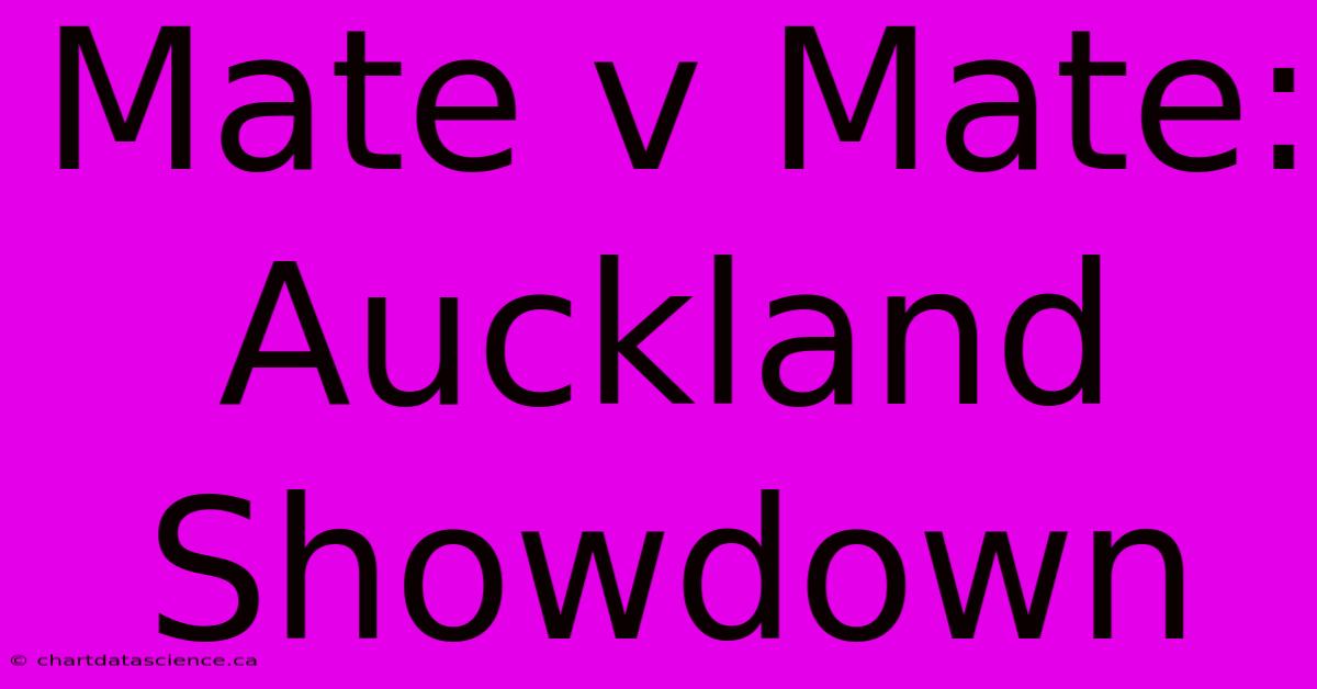 Mate V Mate: Auckland Showdown