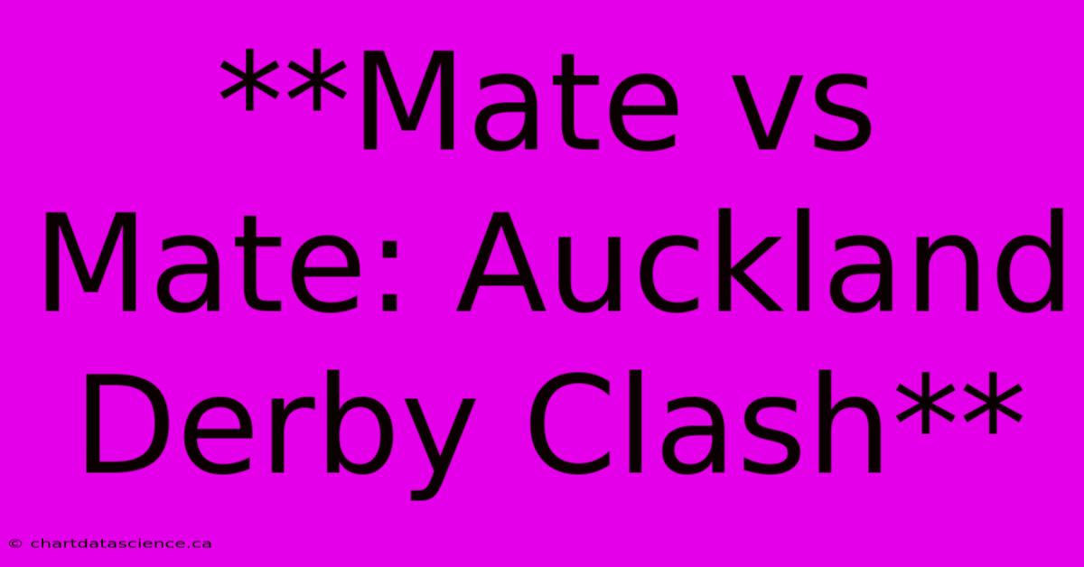 **Mate Vs Mate: Auckland Derby Clash**