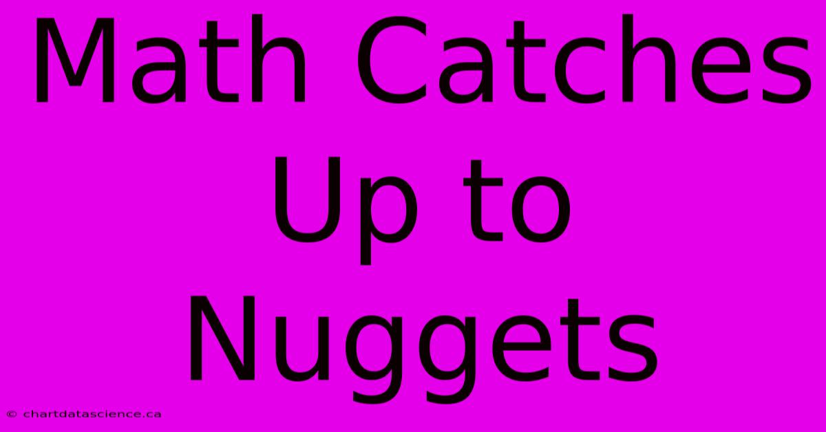 Math Catches Up To Nuggets