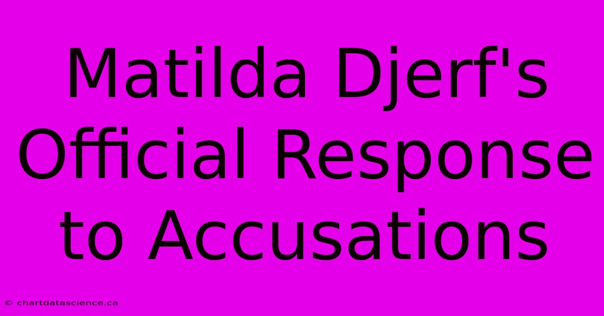 Matilda Djerf's Official Response To Accusations