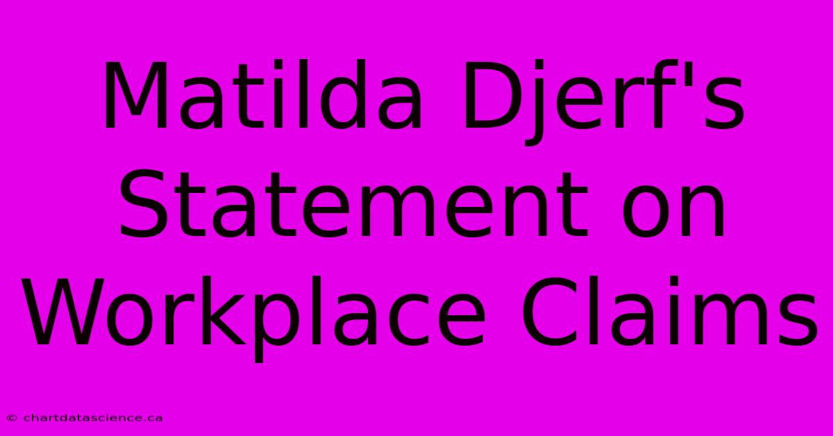 Matilda Djerf's Statement On Workplace Claims