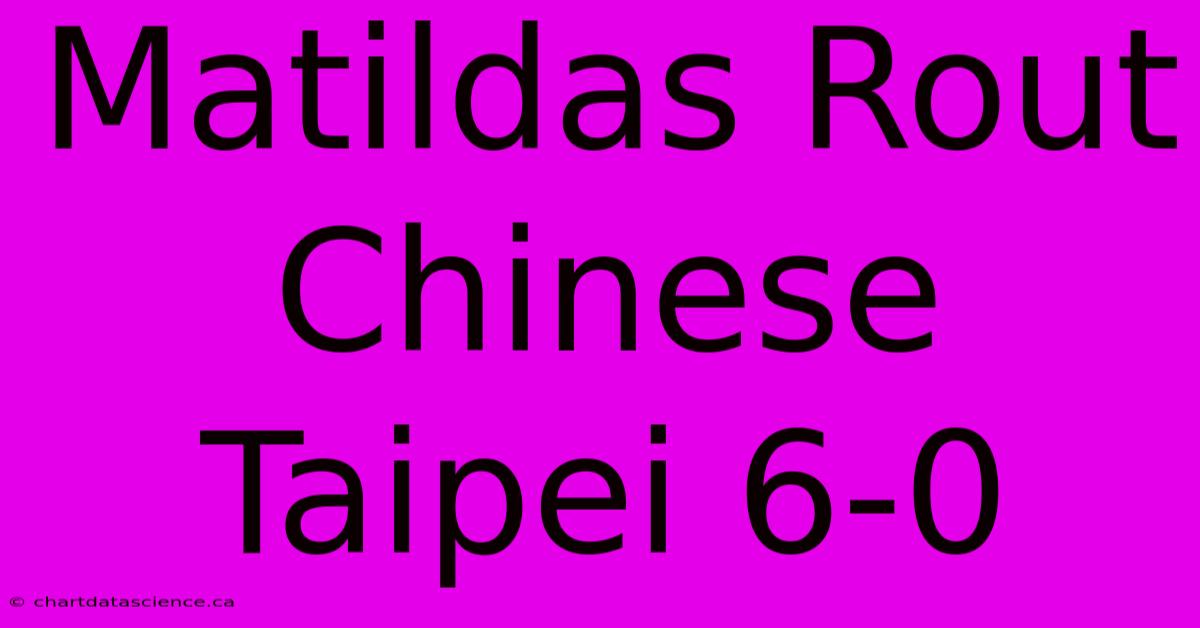 Matildas Rout Chinese Taipei 6-0