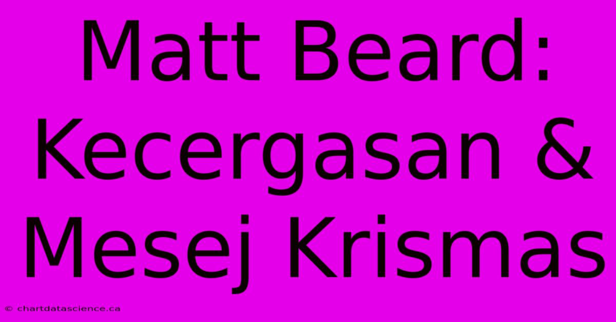 Matt Beard:  Kecergasan & Mesej Krismas