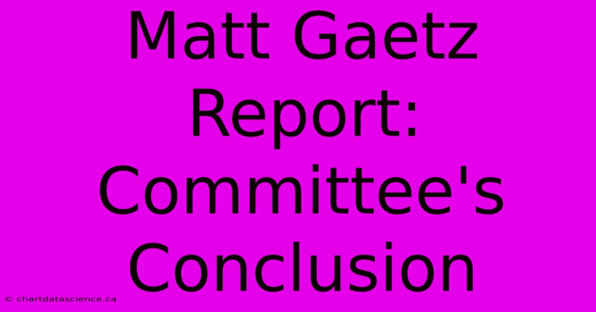 Matt Gaetz Report: Committee's Conclusion