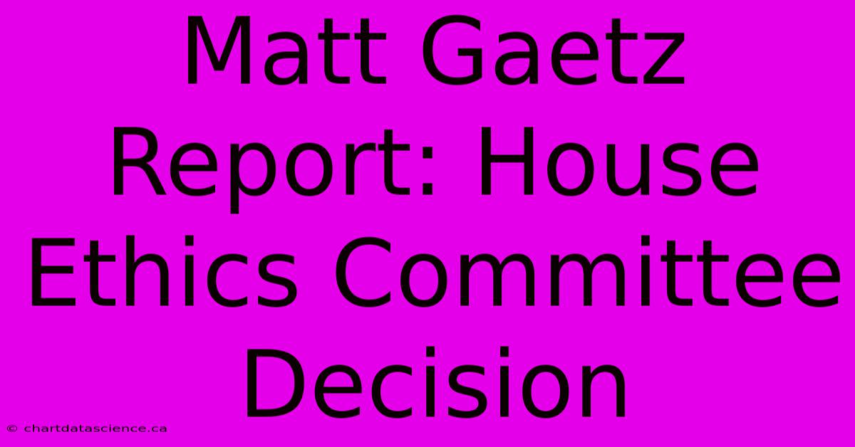 Matt Gaetz Report: House Ethics Committee Decision