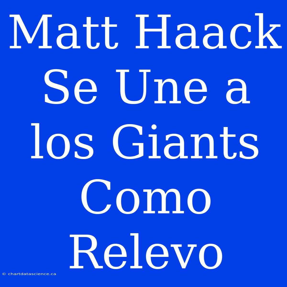 Matt Haack Se Une A Los Giants Como Relevo