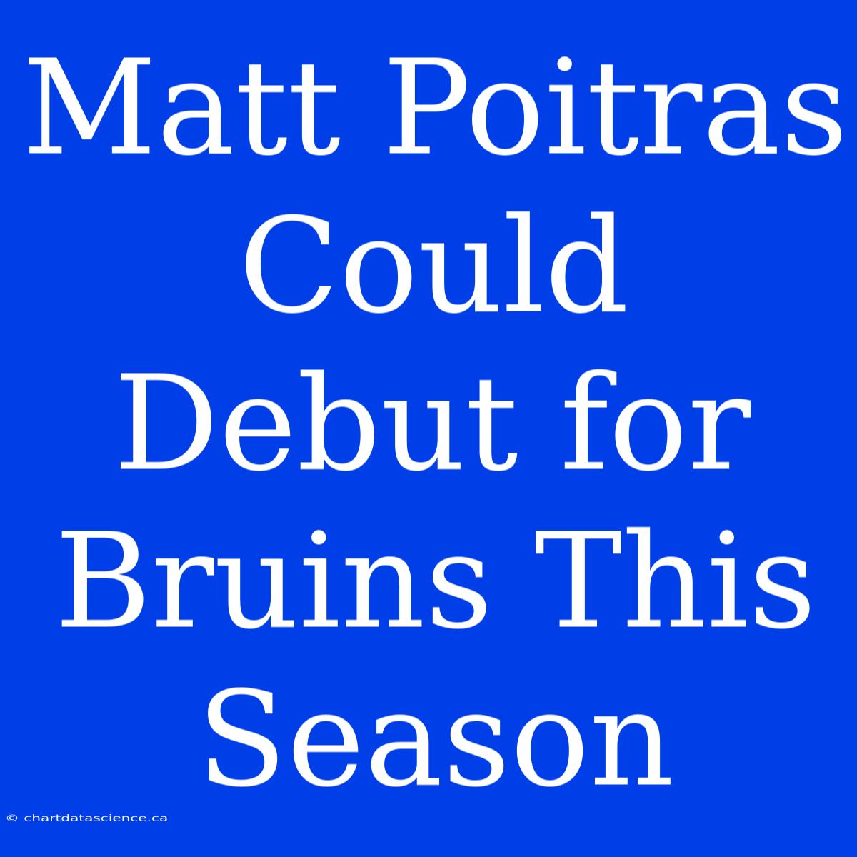 Matt Poitras Could Debut For Bruins This Season